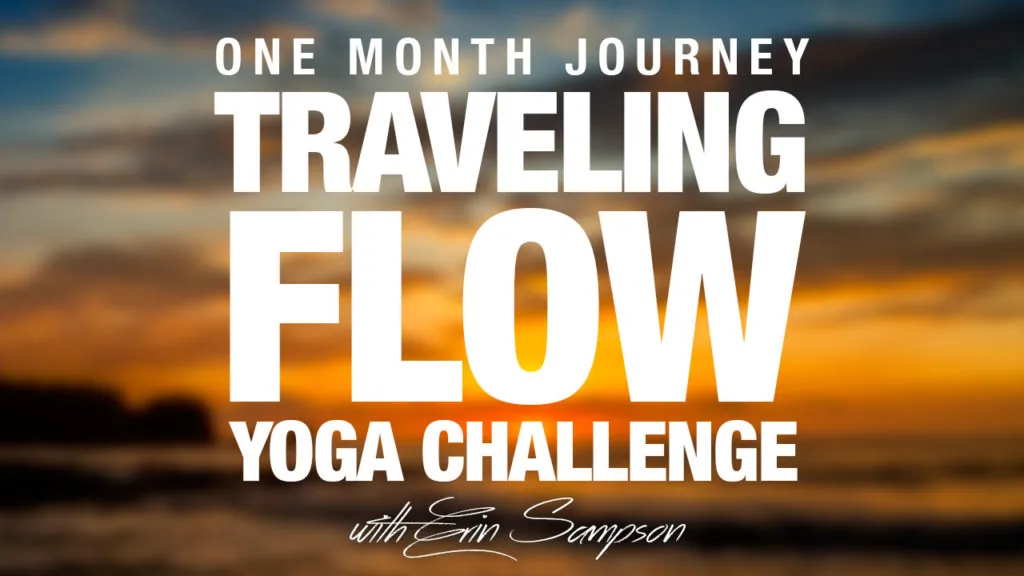 Graphic reading Traveling Flow Yoga Challenge, One Month Journey, with Erin Sampson